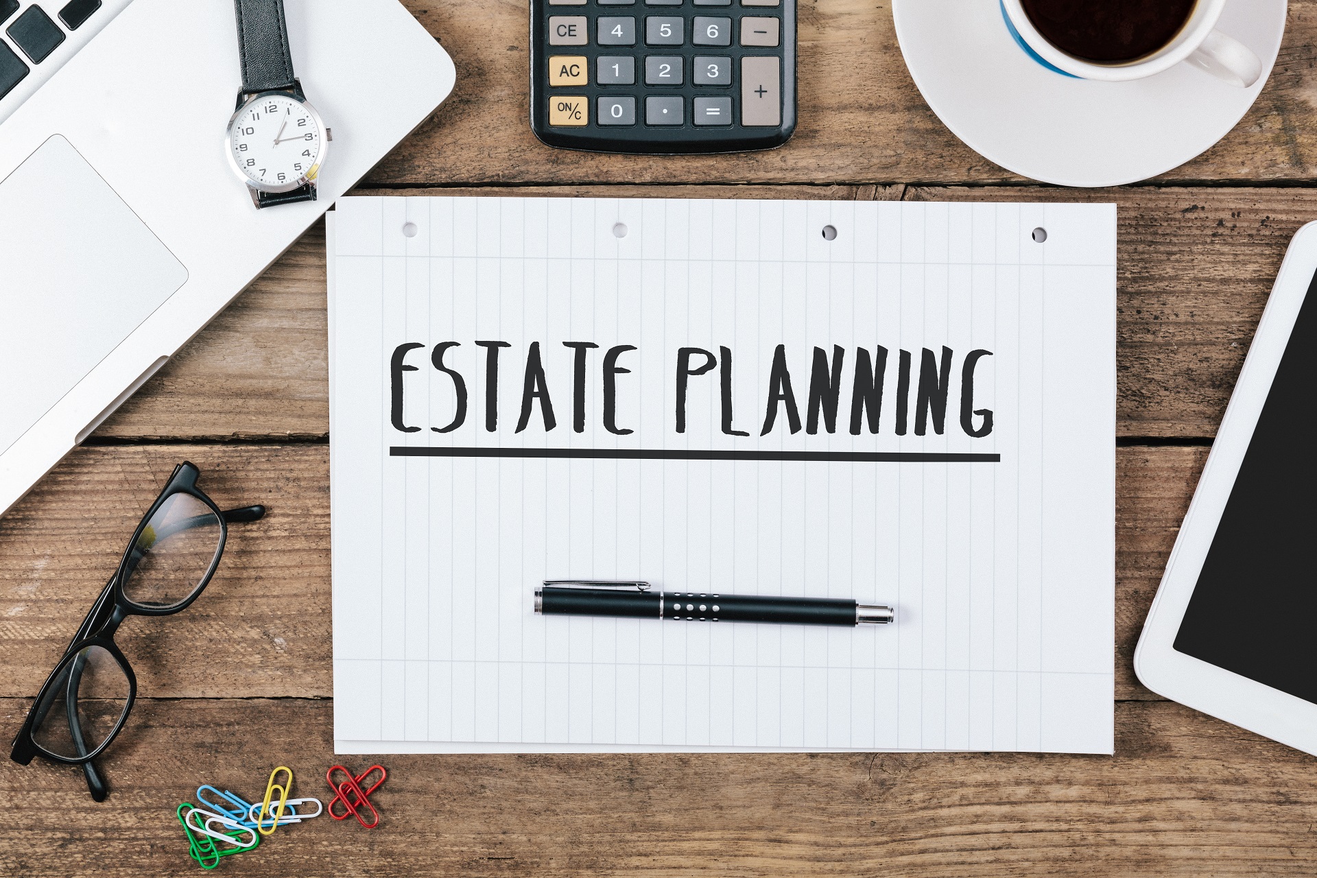 Notepad With the Inscription of Estate Planning | Estate Planning Attorney​​ | Legacy Law Group